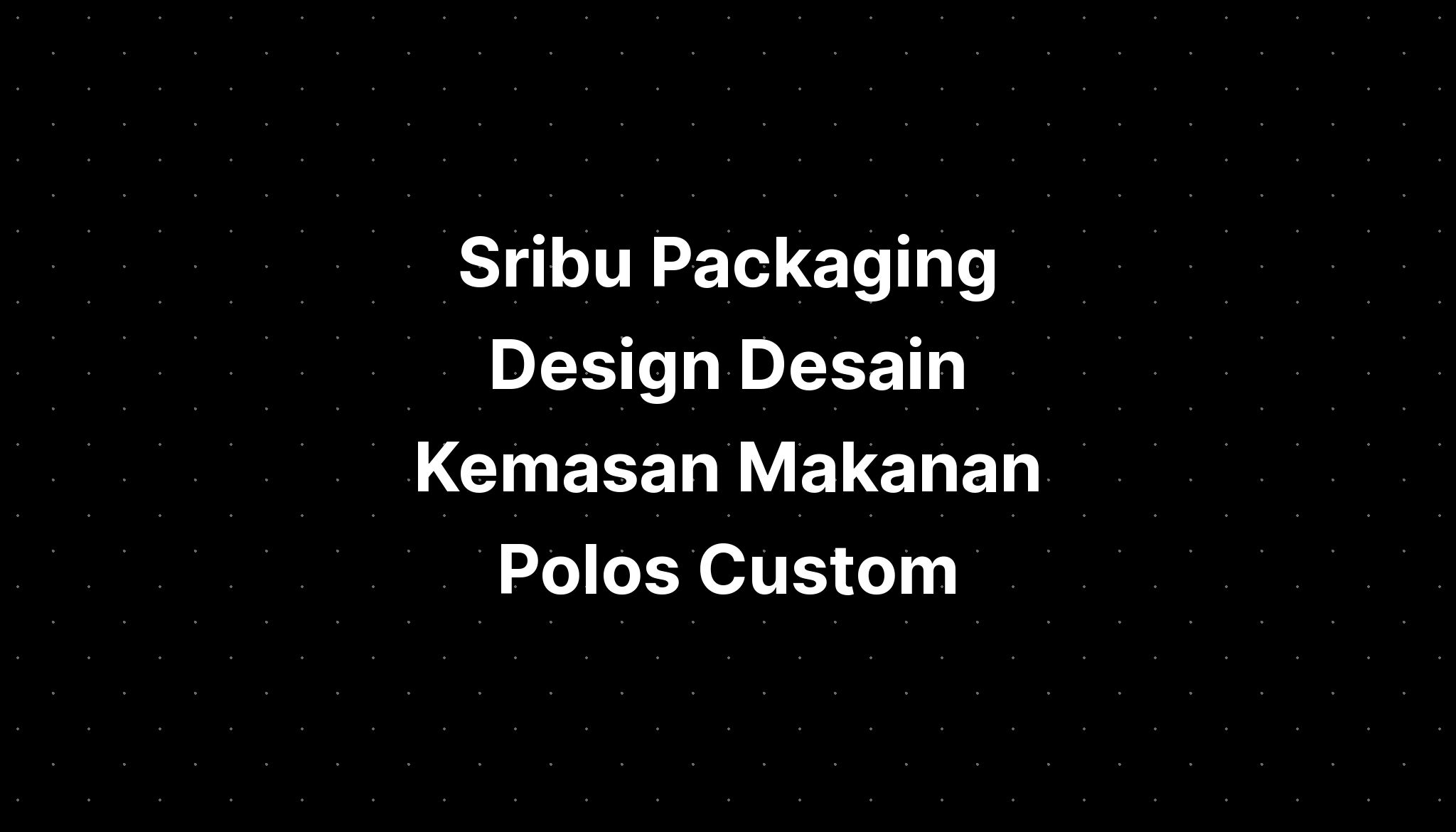 Sribu Packaging Design Desain Kemasan Makanan Polos Custom - IMAGESEE